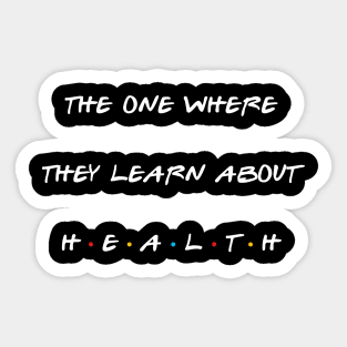 The one where they learn about health. Sticker